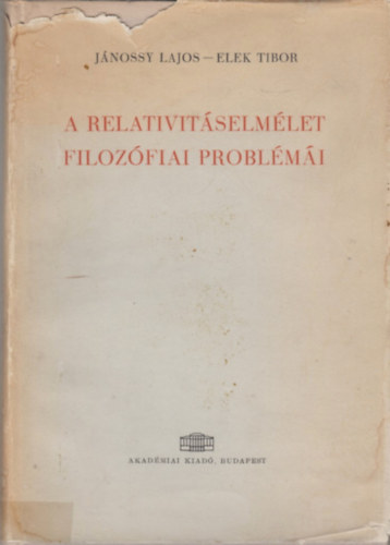J�nossy Lajos-Elek Tibor - A relativit�selm�let filoz�fiai probl�m�i