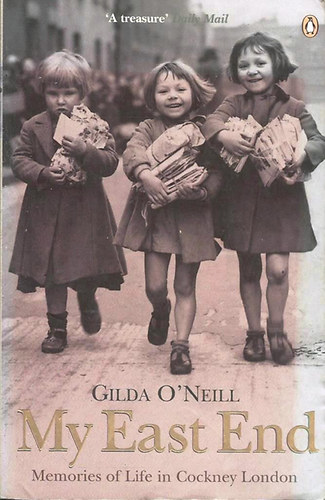 Gilda O'Neill - My East End: Memories of Life in Cockney London