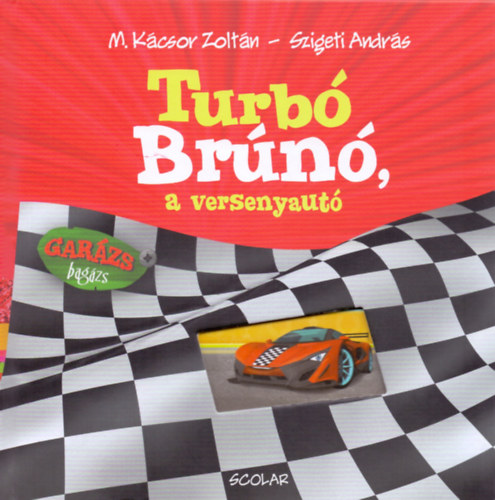 M. Kácsor Zoltán; Szigeti András - Turbó Brúnó, a versenyautó