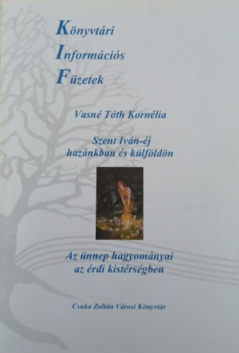 Vasn� T�th Korn�lia - Szent Iv�n-�j haz�nkban �s k�lf�ld�n - Az �nnep hagyom�nyai az �rdi kist�rs�gben