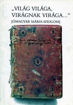 Vizkelety Andr�s - "Vil�gnak vil�ga, vir�gnak vir�ga..." �magyar M�ria-siralom