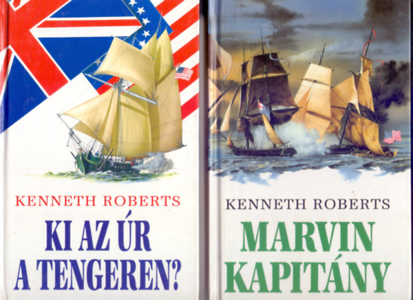 Kenneth Roberts - T�rt�nelmi kalandreg�nyek: Ki az �r a tengeren? + Marvin kapit�ny