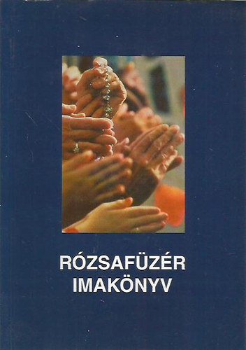 Jnossy Gbor szerk. - Rzsafzr imaknyv (Szentolvask ismertetsekkel s nekekkel)