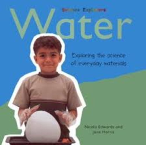 Water Exploring the Science of Everyday Materials