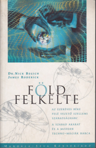 Nick dr. Begich; James Roderick - Fldfelkelte - Az ezerves bke fel vezet szellemi szabadsgharc ...