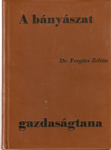 Forg�cs Zolt�n dr. - A b�ny�szat gazdas�gtana