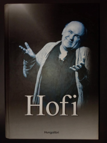 Balogh Gyula, B�ta G�bor, Gr�czy Zsolt, Reg�s J�nos, R�z Andr�s, Vitray Tam�s, G�lv�lgyi J�nos - Hofi (Hofi G�za) - Hungalibri kiadv�ny