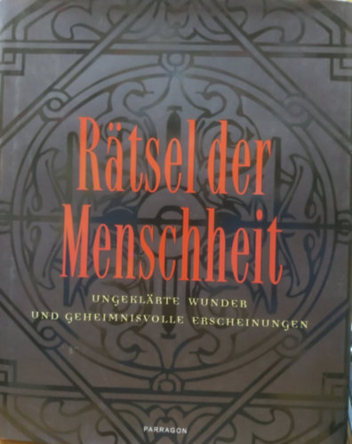 Ullrich Hellenbrand Herbert Genzmer - Ratsel der Menschheit - Ungeklarte wunder und geheimnisvolle erscheinungen - Az emberisg rejtlyei - megmagyarzhatatlan csodk s titokzatos megjelensek