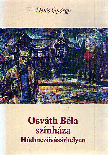 Hetés György - Osváth Béla színháza Hódmezővásárhelyen
