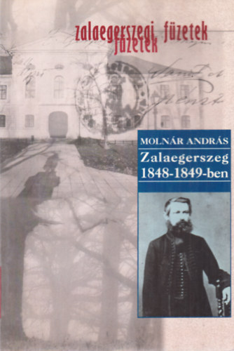 Moln�r Andr�s - Zalaegerszeg 1848-1849-ben (Zalaegerszegi F�zetek 5.)
