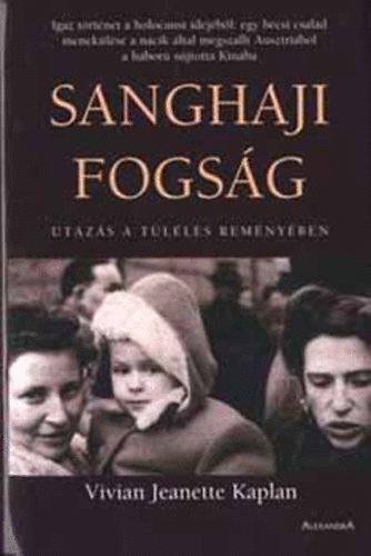 Vivian Jeanette Kaplan - Sanghaji fogság (Utazás a túlélés reményében)