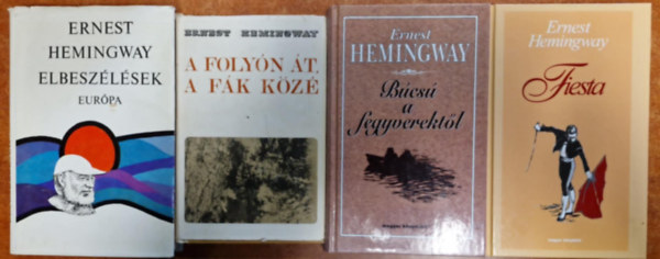 Ernest Hemingway - 4db Hemingway: Búcsú a fegyverektől;Fiesta,A folyón át,a fák közé,Elbeszélések