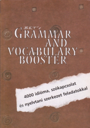 Prievara Tibor - Grammar and Vocabulary Booster - 4000 idima, szkapcsolat s nyelvtani szerkezet feladatokkal