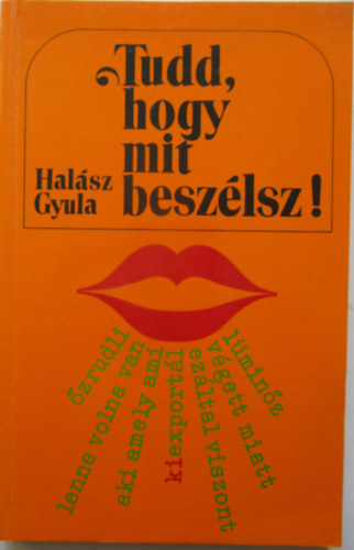 Hal�sz Gyula - Tudd, hogy mit besz�lsz!