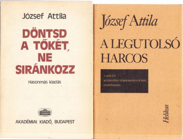 Jzsef Attila - 2db. Jzsef Attila ktet hasonms kiadsa: A legutols harcos + Dntsd a tkt, ne sirnkozz