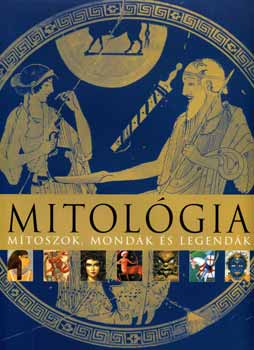 Dr. Mills Alice   (szerk.) - Mitolgia - Mtoszok, mondk s legendk