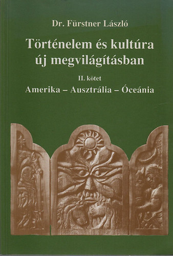 Frstner Lszl dr. - Trtnelem s kultra j megvilgtsban II. (Amerika, Ausztrlia, cenia)