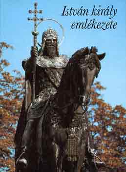 Gy�rffy Gy�rgy  (szerk.) - Istv�n kir�ly eml�kezete
