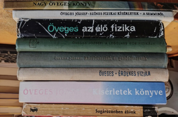 �veges J�zsef - 8 db �veges J�zsef: Sug�r�z�nben �l�nk; K�s�rletek k�nyve; �rdekes fizika; K�s�rletezz�nk �s gondolkozzunk; A leg�jabb kor fizik�ja; Az �l� fizika; Sz�nes fizikai k�s�rletek a "semmib�l"; Nagy �veges k�nyv