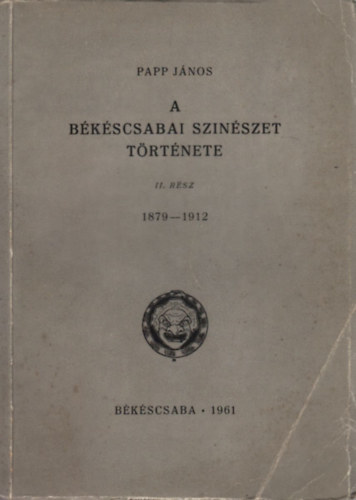 Papp J�nos - A b�k�scsabai sz�n�szet t�rt�nete II. (1879-1912)