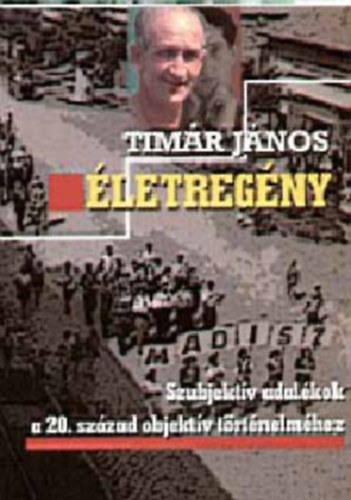 Timár János - Életregény - szubjektív adalékok a 20. század objekív történelméhez (Dedikált)
