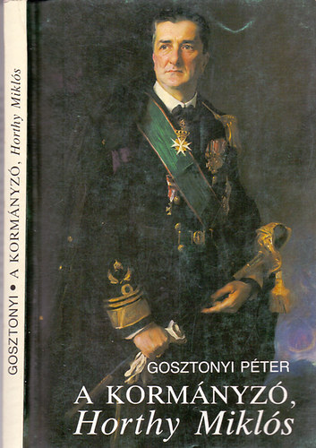 Gosztonyi Pter - A kormnyz, Horthy Mikls