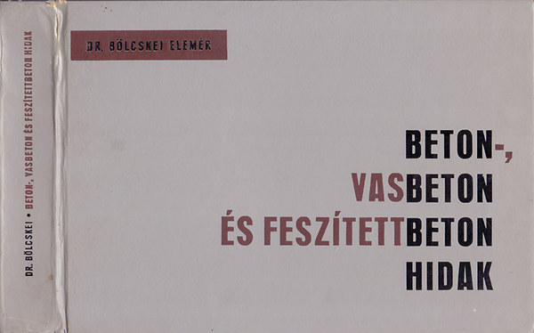 B�lcskei Elem�r dr. - Beton-, vasbeton �s fesz�tettbeton hidak