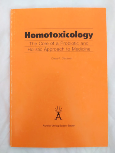 Claus-F. Claussen - Homotoxicology - The Core of a Probiotic and Holistic Approach to Medicine