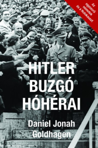Daniel Jonah Goldhagen - Hitler buzgó hóhérai