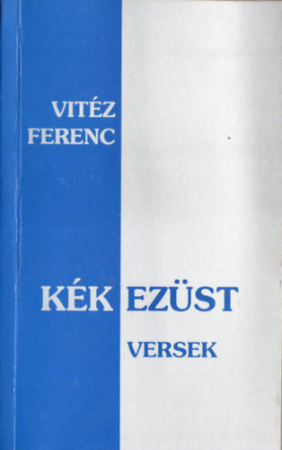 Vit�z Ferenc - K�k ez�st -Versek