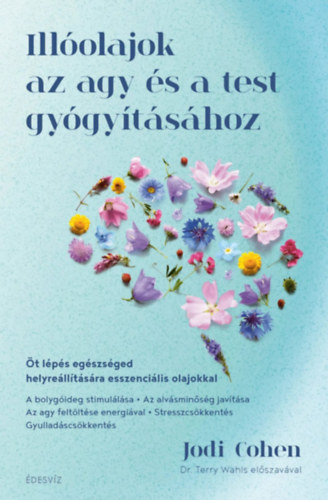 Jodi Cohen Jodi Cohen - Illóolajok az agy és a test gyógyításához - Öt lépés egészséged helyreállítására esszenciális olajokkal