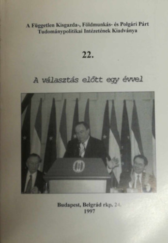 A Független Kisgazda-, Földmunkás- és Polgári Párt Tudománypolitikai Intézetének Kiadványa 22. - A választás előtt egy évvel