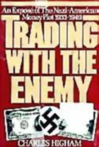 Charles Higham - Trading with the Enemy. An Expos� of The Nazi-American Money Plot 1933-1949