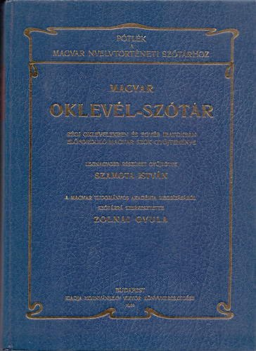 Szamota Istvn  (gyjttte); Zolnai Gyula (szerk.) - Magyar Oklevl-sztr - Ptlk a Magyar nyelvtrtneti sztrhoz