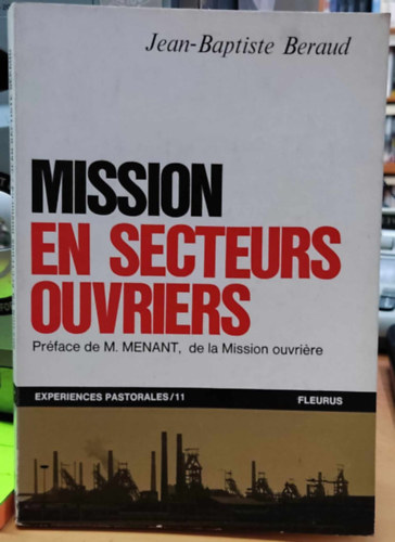 Jean-Baptiste Beraud - Mission en Secteurs Ouvriers (K�ldet�s a m�k�d� szektorokban)(Experiences pastorales 11)