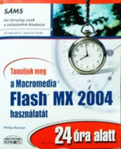 Phillip Kerman - Tanuljuk meg a Macromedia Flash MX 2004 hasznlatt 24 ra alatt