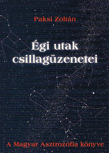 Paksi Zoltn - gi utak csillagzenetei. A magyar asztrozfia knyve
