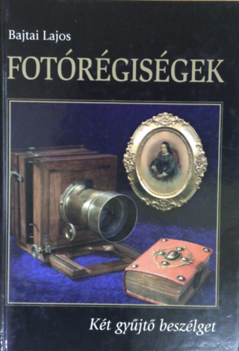 Bajtai Lajos - Fot�r�gis�gek K�t gy�jt� besz�lget.
