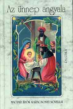 Az �nnep angyala (Magyar �r�k kar�csonyi novell�i)