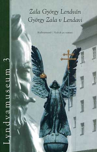 Lendvai Kepe Zoltán (szerk.) - Lyndvamuseum 3. - Zala György Lendván / György Zala v Lendavi
