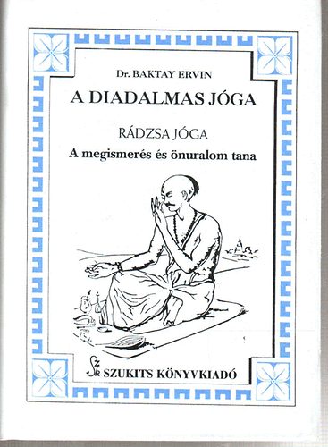 Baktay Ervin Dr. - A diadalmas j�ga (R�dzsa j�ga) - A megismer�s �s �nuralom tana