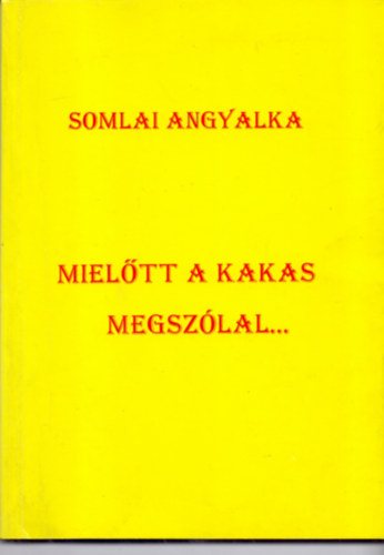 Somlai Angyalka - Mieltt a kakas megszlal...
