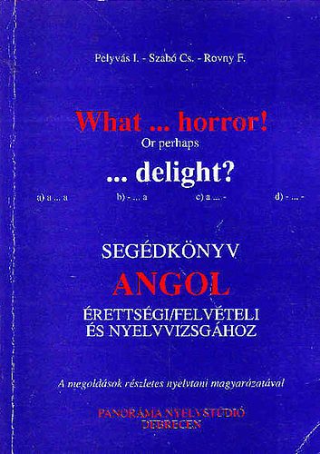 Pelyvs I.-Szab Cs.-Rovny F. - What...horror! Or perhaps...delight?Segdknyv angol