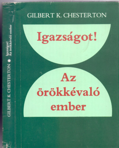 Gilbert K. Chesterton - Igazsgot! (Orthodoxy) / Az rkkval ember