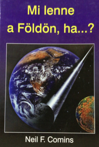 Neil F. Comins - Mi lenne a Földön, ha...?