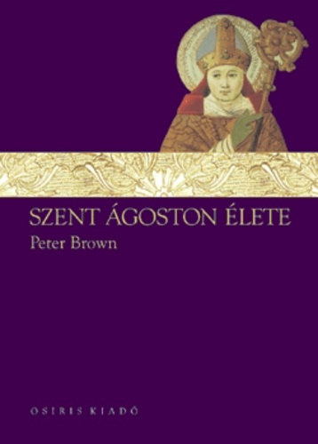 Peter Brown - Szent �goston �lete