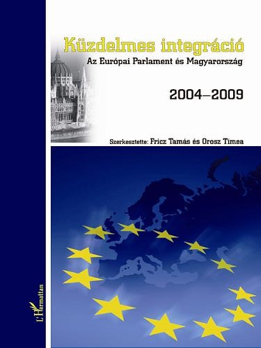 Fricz Tam�s; Orosz T�mea  (szerk.) - K�zdelmes integr�ci� - Az Eur�pai Parlament �s Magyarorsz�g 2004-2009