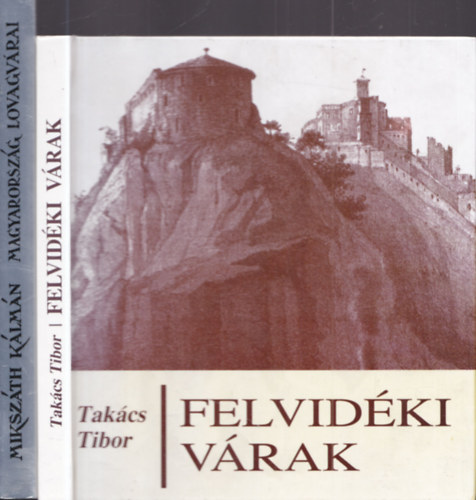 Miksz�th K�lm�n Tak�cs Tibor - 2 db. t�rt�nelmi reg�ny: Felvid�ki v�rak + Magyarorsz�g lovagv�rai