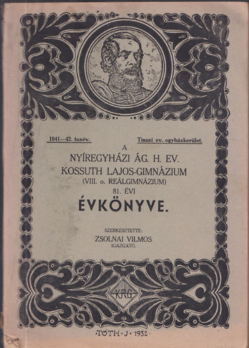 Zsolnai Vilmos  (szerk.) - A Ny�regyh�zi �g. H. Ev. Kossuth Lajos Gimn�zium (VIII. o. re�lgimn�zium) 81. �vi �vk�nyve