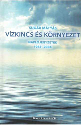 Sug�r M�ty�s - V�zkincs �s k�rnyezet    Napl�jegyzetek 1983-2004